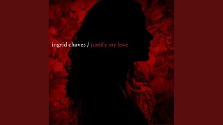 Justify My Love (Radio Edit) - Ingrid Chavez