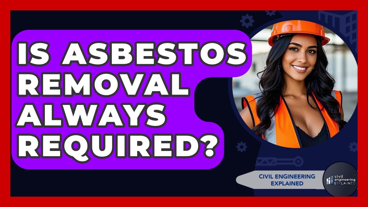 Is Asbestos Removal Always Required? - Civil Engineering Explained