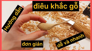 Hướng dẫn học điêu khắc gỗ dễ dàng đơn giản nhanh | Tự học điêu khắc gỗ tại nhà
