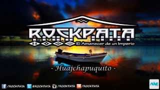 Video thumbnail of "ROCKPATA - HUAJCHAPUQUITO"