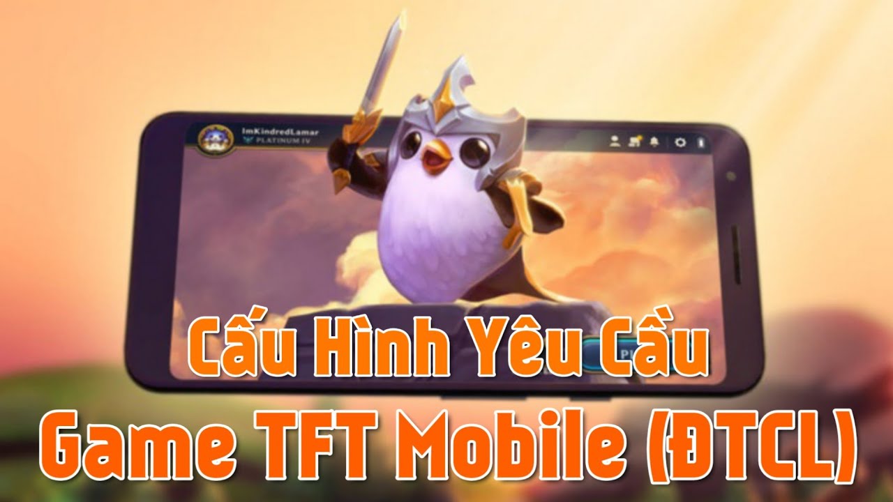 Cấu Hình Yêu Cầu Tựa Game TFT Mobile – Đấu Trường Chân Lý Mobile