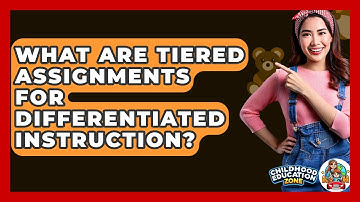 What Are Tiered Assignments For Differentiated Instruction? - Childhood Education Zone