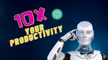 How To 10X Your Productivity With A.I