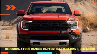 Descubra a Ford Ranger Raptor - Sem Test Drive, Sem Medo!