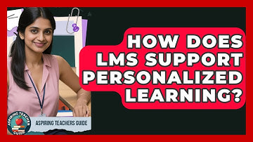 How Does LMS Support Personalized Learning? - Aspiring Teacher Guide