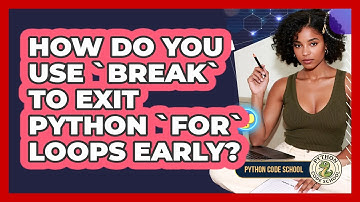 How Do You Use `break` To Exit Python `for` Loops Early? - Python Code School
