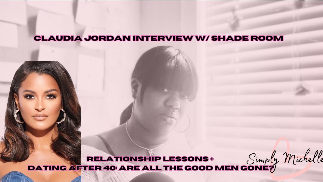 Claudia Jordan talks dating after 40 + Relationship lessons + Are all the good men gone?