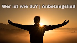 Anbetungslied | Wer ist wie du? | Nur du allein bist würdig chords