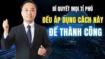 Bí quyết mọi tỉ phú đều áp dụng cách này để thành công