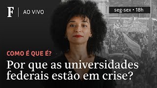 Como é que é? | Por que as universidades federais estão em crise?