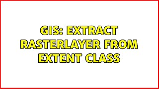 GIS: Extract rasterlayer from extent class