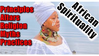 All About African Spirituality: Religion, Principles, Practices, Myths, Advice for Beginners, & More