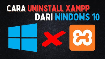 Cara Uninstall XAMPP di Windows 10 pada Laptop