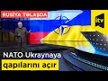 Rusiya təlaşda: NATO Ukraynaya qapılarını açır