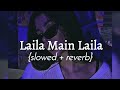 Laila main laila  slowed  reverb  bhumikas beatzzz