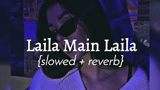 Laila Main Laila || slowed + reverb || Bhumika&#39;s beatzzz