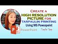 HOW TO CREATE A HIGH RESOLUTION PICTURE FOR TARPAULIN PRINTING using MS Powerpoint