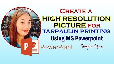 HOW TO CREATE A HIGH RESOLUTION PICTURE FOR TARPAULIN PRINTING using MS Powerpoint
