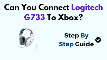 Can You Connect Logitech G733 To Xbox? (How to Connect Logitech G733 Wireless Headset to Xbox One)