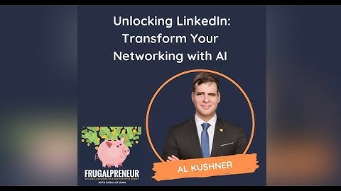 Unlocking LinkedIn: Transform Your Networking with AI (with Al Kushner)