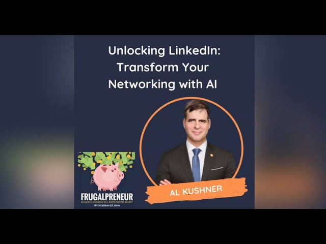 Unlocking LinkedIn: Transform Your Networking with AI (with Al Kushner)
