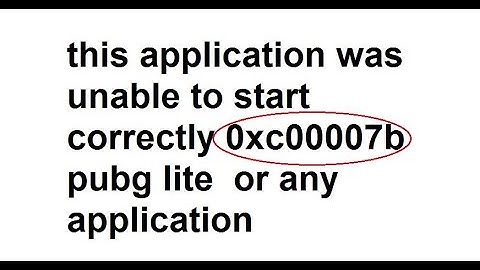 this application was unable to start correctly 0xc00007b  pubg lite  or any application