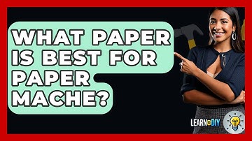 What Paper Is Best For Paper Mache? - LearnToDIY360.com