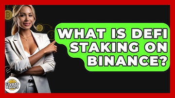 What Is DeFi Staking On Binance? - CryptoBasics360.com