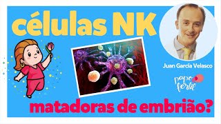 Células NK, devo me preocupar? | Juan Antonio García Velasco | Papo Fértil