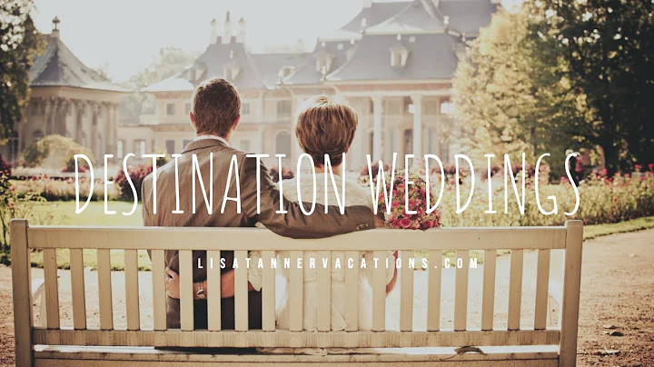 Why Choose A Destination Wedding - Lisa Tanner Tra...