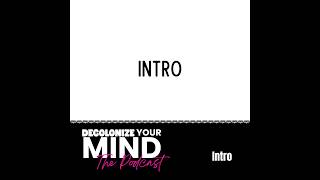 Decolonize Your Mind: Season 1 Intro
