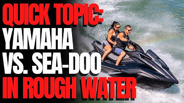 Yamaha vs. Sea-Doo in Rough Water: WCJ Quick Topics