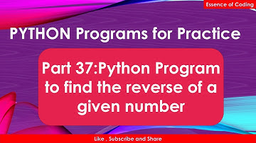 Part 37 | reverse of a given number | Python Practice | Learn Python | Python Programs