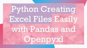 Python Creating Excel Files Easily with Pandas and Openpyxl