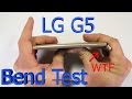 LG G5 - Bend Test - Scratch Test - Burn Test