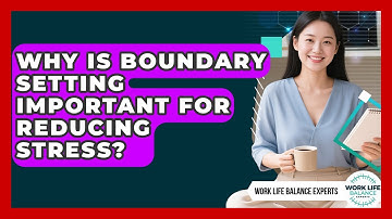 Why Is Boundary Setting Important for Reducing Stress? | Work Life Balance Experts News