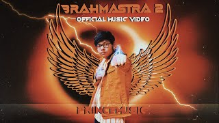 Brahmastra 2 - Prince (Official Video)