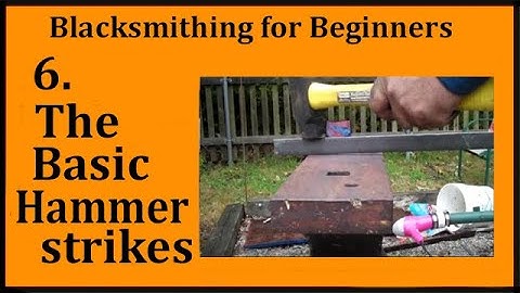 Blacksmithing 6: The Basic hammer Blows