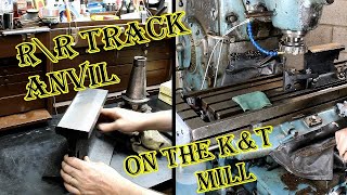 Making a Railroad Track anvil on the K&T MILL / Metal Lathe work