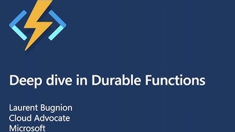 Deep dive in Durable Functions - Laurent Bugnion - NDC Oslo 2021