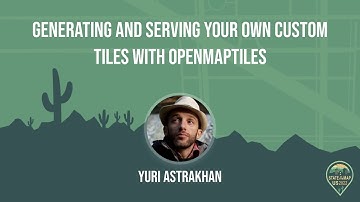 Generating and serving your own custom tiles with OpenMapTiles - Yuri Astrakhan