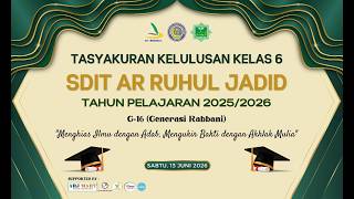 TASYAKURAN KELULUSAN KELAS 6 GENERASI-16 (GENERASI RABBANI) - SDIT AR RUHUL JADID - 13 Juni 2026