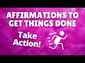 Affirmations to Get Things Done | Take Action, Stop Procrastinating