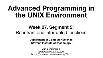 Advanced Programming in the UNIX Environment: Week 07, Segment 5 - Reentrant & interrupted functions