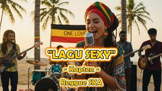 Lagu Sexy - Kapten | Cover Versi Reggae SKA