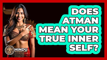 Does Atman Mean Your True Inner Self?