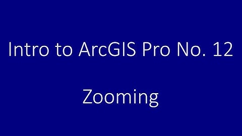 Intro to ArcGIS Pro No. 12: Zooming