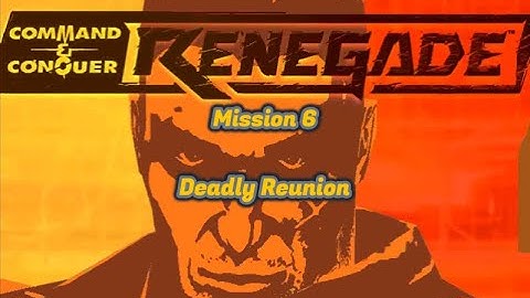 C&C Renegade Mission 6 Deadly Reunion
