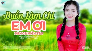 Buồn Làm Chi Em Ơi - LK Dân Ca Miền Tây 2024, Nhạc Trữ Tình Quê Hương Chọn Lọc - Dân Ca Miền Tây