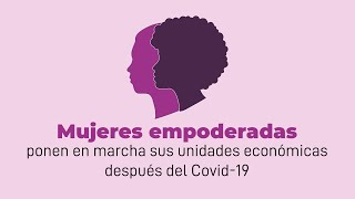 Mujeres empoderadas ponen en marcha sus unidades económicas después del Covid-19